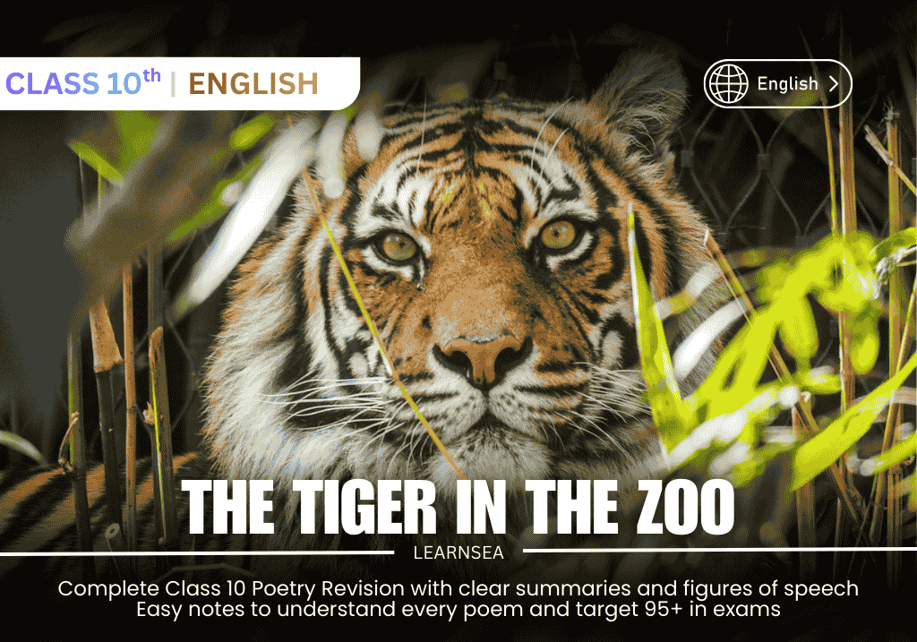 CBSE Class 10 English poem "A Tiger in the Zoo" by Leslie Norris. The poem contrasts the tiger's life in the zoo with its natural habitat.