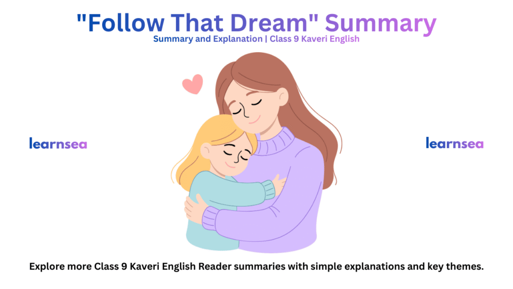 Read the summary of “Follow That Dream” from the Class 9 Kaveri English Reader with easy explanation, theme, and meaning for students.